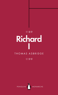 Richard I (Penguin Monarchs): The Crusader King - Asbridge, Thomas