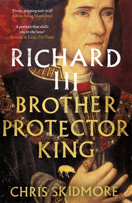 Richard III: Brother, Protector, King - Skidmore, Chris