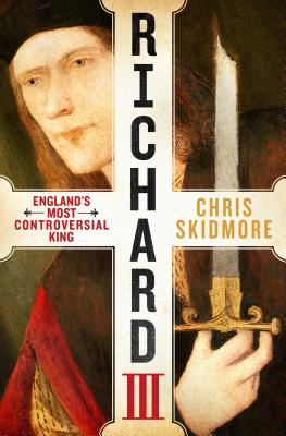 Richard III: England's Most Controversial King - Skidmore, Chris