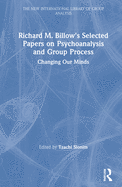 Richard M. Billow's Selected Papers on Psychoanalysis and Group Process: Changing Our Minds
