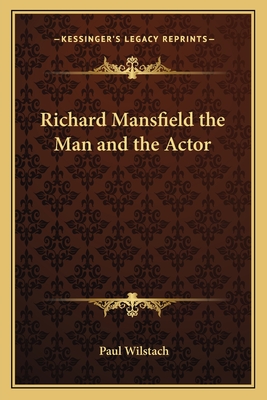 Richard Mansfield the Man and the Actor - Wilstach, Paul