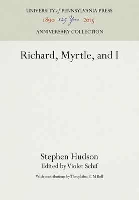 Richard, Myrtle, and I - Hudson, Stephen, and Schif, Violet (Editor), and Boll, Theophilus E M (Contributions by)