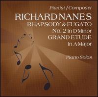 Richard Nanes: Rhapsody and Fugato No. 2/Grand Etude in A major - Richard Nanes (piano)