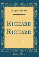 Richard Richard (Classic Reprint)