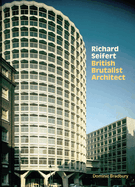 Richard Seifert: British Brutalist Architect
