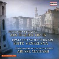 Richard Strauss: Aus Italien Op. 16; Ermanno Wolf-Ferrari: Suite Veneziana - Berlin Radio Symphony Orchestra; Ariane Matiakh (conductor)