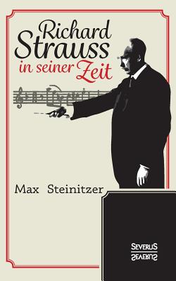 Richard Strauss in Seiner Zeit - Steinitzer, Max