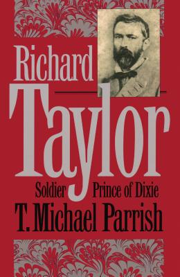 Richard Taylor: Soldier Prince of Dixie - Parrish, T Michael