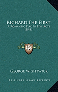 Richard The First: A Romantic Play, In Five Acts (1848)