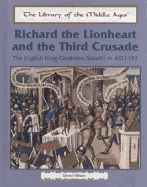 Richard the Lionheart and the Third Crusade: The English King Confronts Saladin in Ad 1191