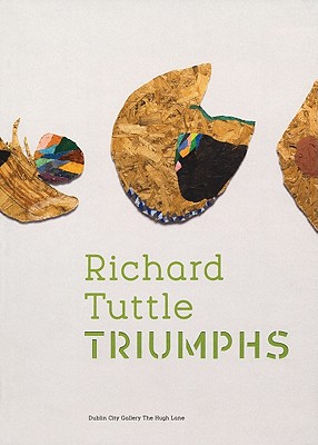 Richard Tuttle: Triumphs - Tuttle, Richard, and McEvilley, Thomas, and Dawson, Barbara