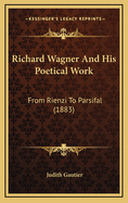 Richard Wagner and His Poetical Work: From Rienzi to Parsifal (1883)