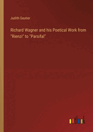 Richard Wagner and his Poetical Work from "Rienzi" to "Parsifal"