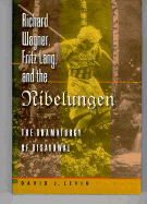 Richard Wagner, Fritz Lang, and the Nibelungen: The Dramaturgy of Disavowal - Levin, David J