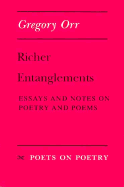 Richer Entanglements: Essays and Notes on Poetry and Poems