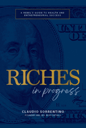 Riches in Progress: A Rebel's Guide to Wealth and Entrepreneurial Success