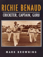 Richie Benaud: Cricketer, Captain, Guru
