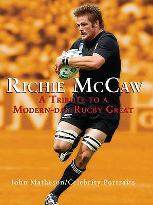 Richie McCaw: A Tribute to a Modern-day Rugby Great - Matheson, John