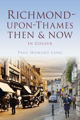 Richmond-upon-Thames Then & Now - Lang, Paul