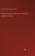 Richter's Manual of Harmony. A Practical Guide to its Study