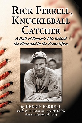 Rick Ferrell, Knuckleball Catcher: A Hall of Famer's Life Behind the Plate and in the Front Office - Ferrell, Kerrie, and Anderson, William M, Dr.