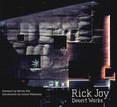 Rick Joy: Desert Works - Holl, Steven (Foreword by), and Joy, Rick, and Pallasmaa, Juhani (Introduction by)