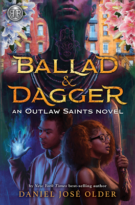 Rick Riordan Presents Ballad & Dagger: (An Outlaw Saints Novel) - Older, Daniel Jose