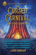 Rick Riordan Presents the Cursed Carnival and Other Calamities: New Stories about Mythic Heroes
