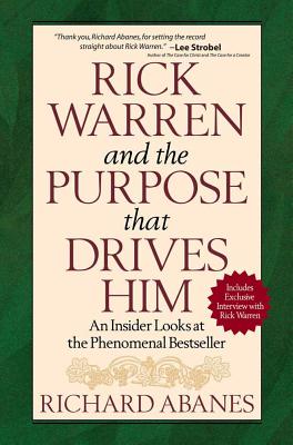 Rick Warren and the Purpose That Drives Him: An Insider Looks at the Phenomenal Bestseller - Abanes, Richard