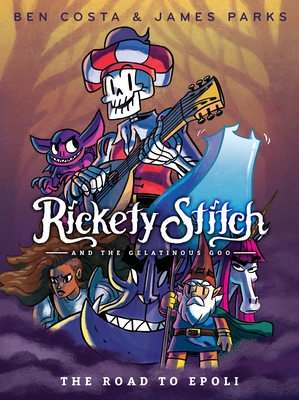 Rickety Stitch and the Gelatinous Goo Book 1: The Road to Epoli - Parks, James, and Costa, Ben