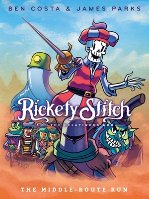 Rickety Stitch and the Gelatinous Goo Book 2: The Middle-Route Run - Parks, James, and Costa, Ben