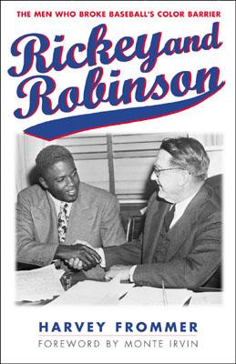 Rickey and Robinson: The Men Who Broke Baseball's Color Barrier - Frommer, Harvey, and Irvin, Monte (Foreword by)