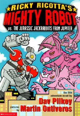 Ricky Ricotta's Mighty Robot vs. the Jurassic Jack Rabbits from Jupiter - Pilkey, Dav