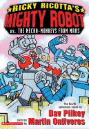 Ricky Ricotta's Mighty Robot vs. the Mecha-Monkeys from Mars: Mighty Robot Vs the Mecha-Monkeys from Mars