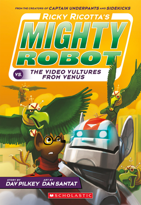 Ricky Ricotta's Mighty Robot vs. the Video Vultures from Venus (Ricky Ricotta's Mighty Robot #3): Volume 3 - Pilkey, Dav