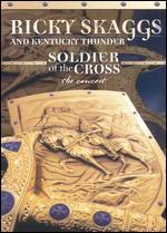 Ricky Skaggs and Kentucky Thunder: Soldier of the Cross - The Concert