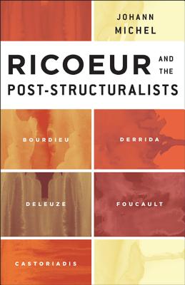 Ricoeur and the Post-Structuralists: Bourdieu, Derrida, Deleuze, Foucault, Castoriadis - Michel, Johann, and Davidson, Scott (Translated by)