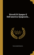 Ricordi Di Spagno E Dell'america Spagnuola...