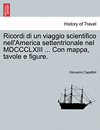 Ricordi Di Un Viaggio Scientifico Nell'america Settentrionale Nel MDCCCLXIII ... Con Mappa, Tavole E Figure.