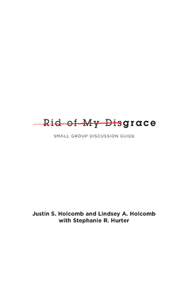 Rid of My Disgrace: Small Group Discussion Guide - Holcomb, Justin S, and Holcomb, Lindsey A