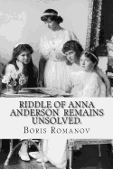 Riddle of Anna Anderson Remains Unsolved.: Anna-Anastaia: The Old and New Versions and Discussion