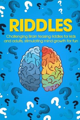 Riddles: Challenging Brain Teasing Riddles For Kids And Adults, Stimulating Mind Growth For Fun - Smith, George