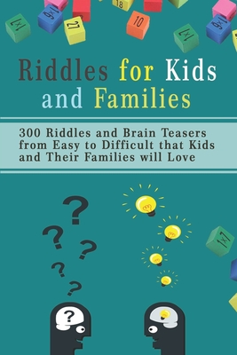 Riddles for Kids and Families: 300 Riddles and Brain Teasers from Easy to Difficult that Kids and Their Families will Love - Williams, Brett