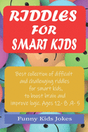 Riddles for Smart Kids: Best Collection of Difficult and Challenging Riddles for Smart Kids, to Boost Brain and Improve Logic. Ages 5 - 12