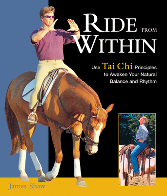 Ride from Within: Use Tai Chi Principles to Awaken Your Natural Balance and Rhythm - Shaw, James, and Bray, Christopher, and Strickland, Charlene