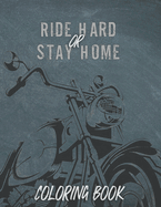 Ride Hard or Stay Home: coloring book