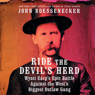 Ride the Devil's Herd Lib/E: Wyatt Earp's Epic Battle Against the West's Biggest Outlaw Gang