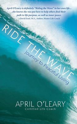 Ride the Wave: Journey to Peaceful Living - O'Leary, April