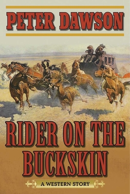Rider on the Buckskin: A Western Story - Dawson, Peter