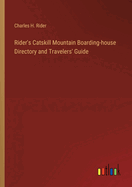 Rider's Catskill Mountain Boarding-house Directory and Travelers' Guide